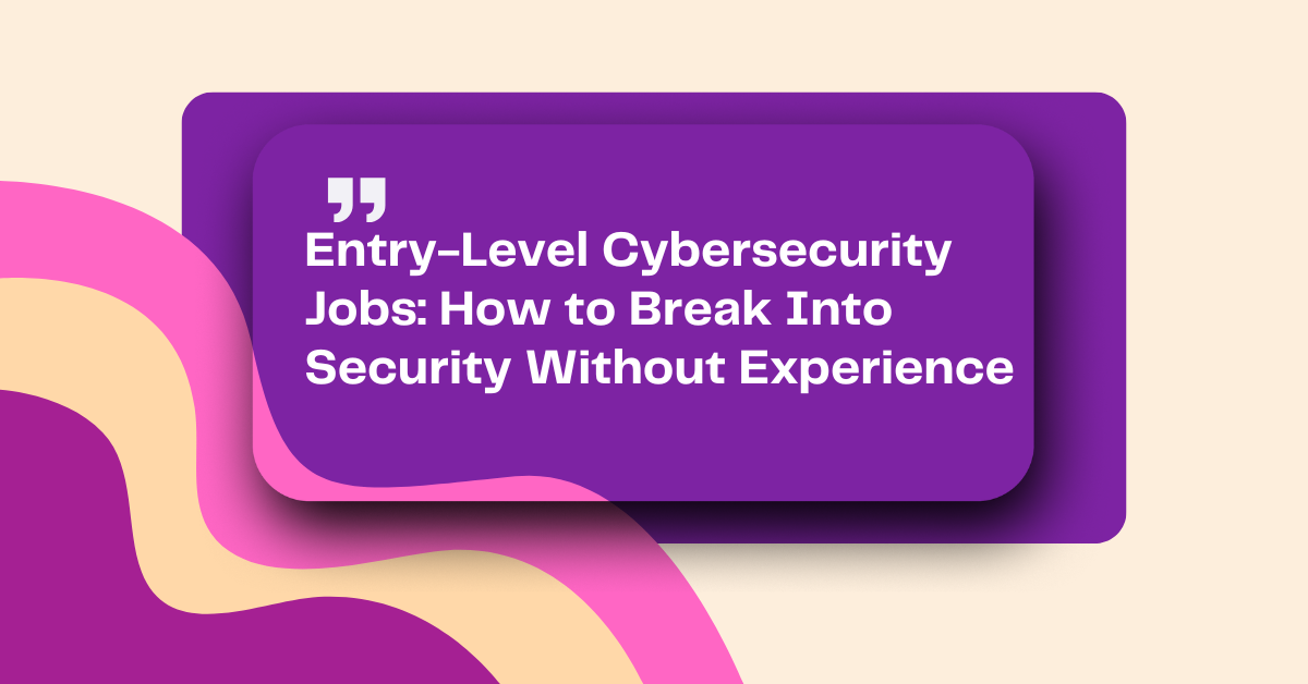 Entry-Level Cybersecurity Jobs: How to Break Into Security Without Experience
