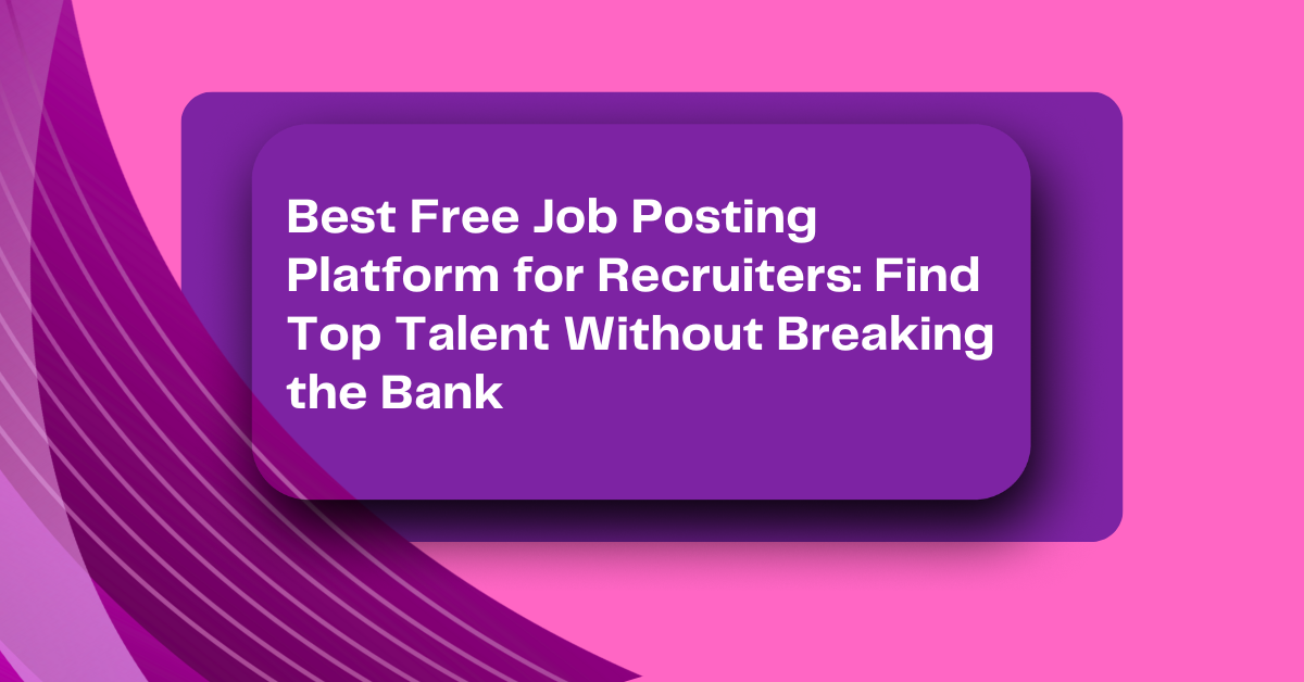Best Free Job Posting Platform for Recruiters: Find Top Talent Without Breaking the Bank