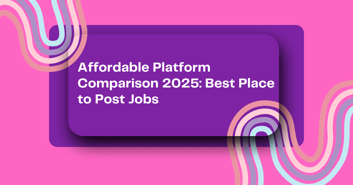 Affordable Platform Comparison 2025: Best Place to Post Jobs